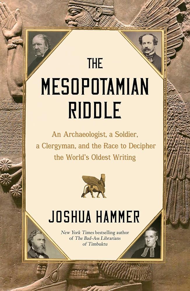 The Mesopotamian Riddle: An Archaeologist, a Soldier, a Clergyman, and the Race to Decipher the World's Oldest Writing cover image