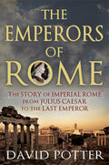 The Emperors of Rome: The Story of Imperial Rome from Julius Caesar to the Last Emperor cover image