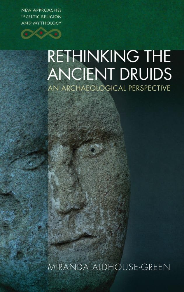 Rethinking The Ancient Druids: An Archaeological Perspective (New Approaches to Celtic Religion and Mythology) cover image