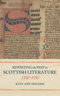 Rewriting the Past in Scottish Literature, 1350-1550 cover image