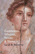 Goddesses, Whores, Wives and Slaves: Women in Classical Antiquity cover image