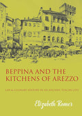 Beppina and the Kitchens of Arezzo: Life and Culinary Art in an Ancient Tuscan City cover image