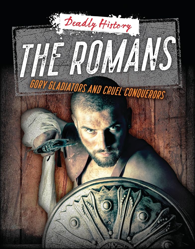 The Romans: Gory Gladiators and Cruel Conquerors (Deadly History) cover image