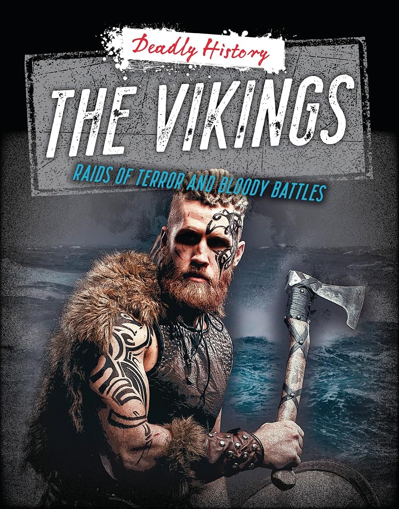 The Vikings: Raids of Terror and Bloody Battles (Deadly History) cover image
