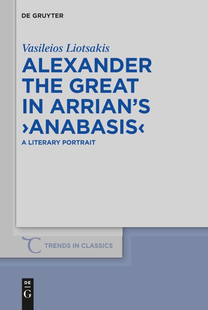 Alexander the Great in Arrian’s ›Anabasis‹: A Literary Portrait (Trends in Classics - Supplementary Volumes, 78) cover image