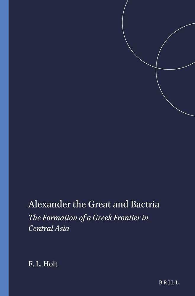 Alexander the Great and Bactria: The Formation of a Greek Frontier in Central Asia: 104 cover image