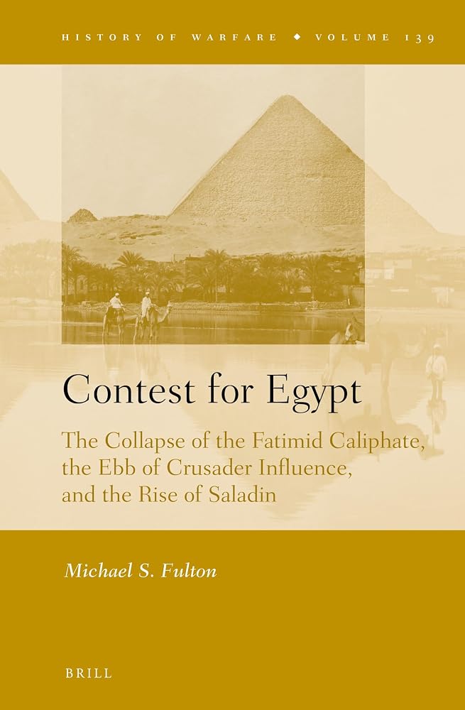 Contest for Egypt: The Collapse of the Fatimid Caliphate, the Ebb of Crusader Influence, and the Rise of Saladin: 139 cover image